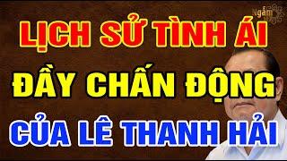 LỊCH SỬ Tình Ái Đầy CHẤN ĐỘNG Của Ông LÊ THANH HẢI Cựu Bí Thư Thành Uỷ TPHCM  Ngẫm Sử Thi