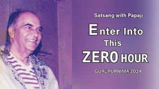 PAPAJI - Enter Into This Zero Hour Gurupurnima 2024