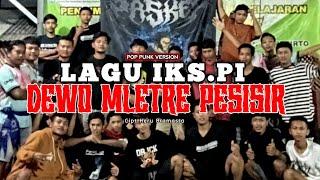 LAGU IKS.PI  DEWO MLETRE PESISIR  POP PUNK VERSION