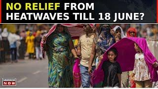 Sweltering Heat Waves Grips Delhi NCR Hot Days To Persist Till June 18?  Weather News