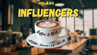 Coffee & Chat  Influencers Love them or Hate them - #dla50