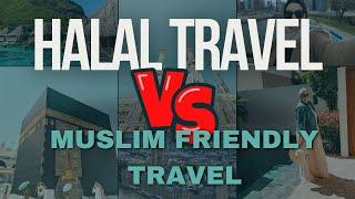 Halal Travel OR Muslim-Friendly Travel Which is the Best