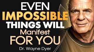 Dr. Wayne Dyer - Even Impossible things Will Manifest for You