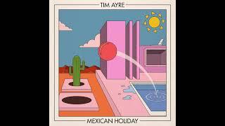 Tim Ayre - Mexican Holiday