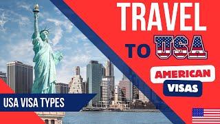 TRAVEL TO USA  DIFFERENT AMERICAN VISAS