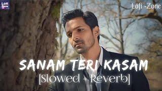 Sanam Teri Kasam Slowed + Reverb  Ankit Tiwari & Palak Muchhal  Lofi -Zone 
