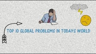 TOP 10 GLOBAL PROBLEMS IN TODAYS WORLD