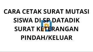 CARA CETAK SURAT MUTASI SISWA DI DAPODIK 2024 SURAT KETERANGAN PINDAH ATAU KELUAR DI SP DATADIK