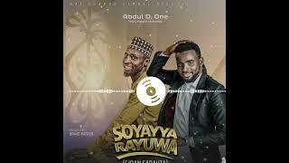 SOYAYYA RAYUWA GIDAN SARAUTA SONG - BY ABDUL D ONE FT NAZIFI ASNANIC × KHAIRAT KADUNA