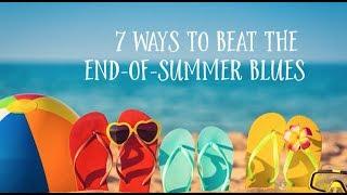 7 Ways to Beat the End-of-Summer Blues