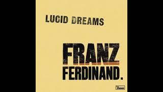 Franz Ferdinand - Lucid Dreams Single Version HQ AUDIO