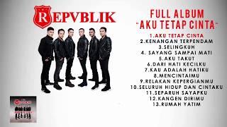 Repvblik - Full Album Aku Tetap Cinta Official Audio 