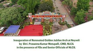 Inauguration of Renovated Golden Jubilee Arch by CMD NLCIL in the presence of FDs of NLCIL.