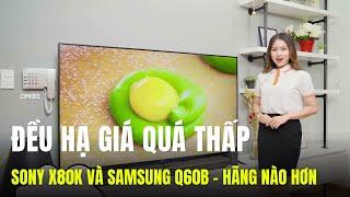 Đều GIẢM SÂU Sony X80K và Samsung Q60B Tivi nào có công nghệ cao hơn?