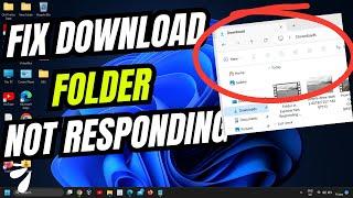 Fix Download Folder in Explorer Not Responding Windows 1110 2024  Easy Solution