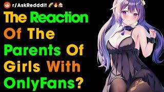 Parents of girls with OnlyFans how did you find out what they do and what was your reaction?