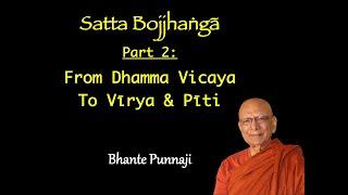 Satta Bojjhaṅgā Part 2 From Dhamma Vicaya To Vīrya & Pīti by Bhante Punnaji