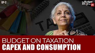 The Budget Show with BS TAXATION CAPEX AND CONSUMPTION