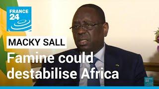 Macky Sall speaks to FRANCE 24 Senegalese presidents says famine could destabilise Africa