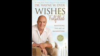 Mastering the Art of Manifesting Wishes Fulfilled by Dr. Wayne W. Dyer