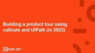 11. Building a product tour using callouts and UiPath in 2023