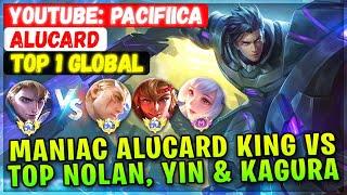 MANIAC Alucard King VS Top Global Nolan Yin & Supreme Kagura  Top 1 Global Alucard  Pacifiica