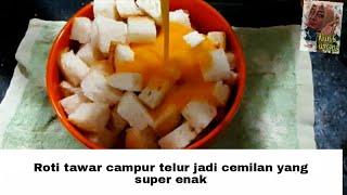 ROTI TAWAR DAN TELUR DICAMPUR JADI CEMILAN YANG ENAK