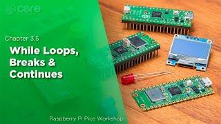 While Loops Breaks & Continues  Raspberry Pi Pico Workshop Chapter 3.5