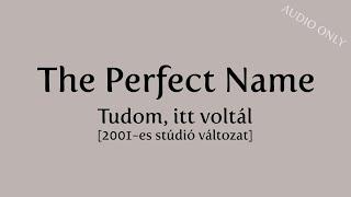 The Perfect Name Tudom itt voltál 2001-es stúdió változat