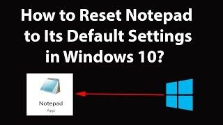 How to Reset Notepad to Its Default Settings in Windows 10?