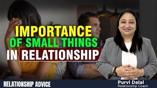 Importance of Small Things in Relationships  Purvi Dalal  Relationship Coach