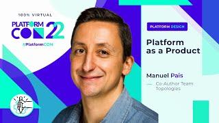 Platform as a Product • Manuel Pais • PlatformCon 2022