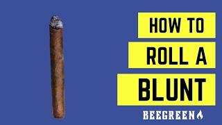 THE BEST BLUNT ROLLING VIDEO HOW TO ROLL A BLUNT - BeeGreen