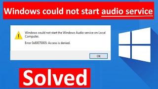 Audio Service cannot start Error 0x80070005 Access is denied in Windows 10  11