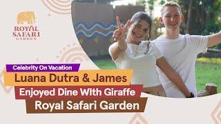 Luana Dutra & James Enjoyed DIne WIth Giraffe at Royal Safari Garden