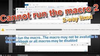 Cannot run the macro. The macro may not be available in this workbook or all macros may be disabled