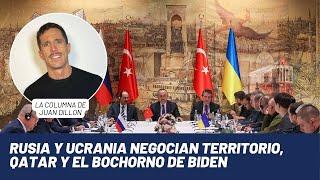 Juan Dillon Rusia y Ucrania negocian territorio conversaciones en Qatar y el bochorno de Biden