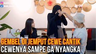 CEWENYA SAMPE GA TERIMA️GEMBEL DI JEMPUT CEWE CANTIK