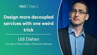 Design more decoupled services with one weird trick - Udi Dahan - NDC Oslo 2024