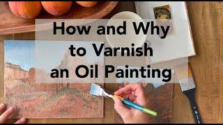 How and Why to Varnish an Oil Painting
