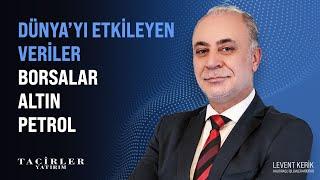 Dünyayı Etkileyen Veriler  Borsalar Altın Petrol  Levent Kerik  Tacirler Yatırım