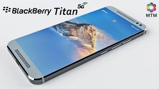 BlackBerry Titan Release Date Price Camera First Look Specs 5G Classic Blackberrys Design