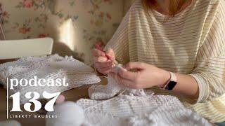 Podcast 137  Liberty Baubles & Crochet Progress