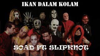 IKAN DALAM KOLAM - SYSTEM OF A DOWN FT SLIPKNOT  parody  editan  dubbing 