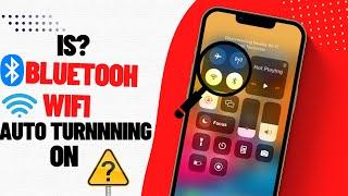 Fix iPhone Automatically Turns on Wi-Fi and Bluetooth  Disable Auto Wi-Fi & Bluetooth