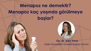 Menapoz nedir? Menapoz kaç yaşında görülmeye başlar? - Op.Dr. Alev Timur