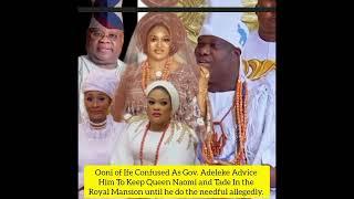 Ooni As Gov.Adeleke Advice Him  Keep  Naomi &Tade In Royal Mansion until  do the needful allegedly.