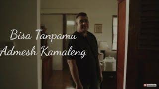 Admesh Kamaleng - Bisa Tanpamu  Lirik Musik Vidio