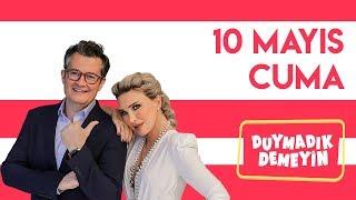 Duymadık Demeyin - 10 Mayıs 2019