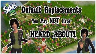 DEFAULT REPLACEMENTS for THE SIMS 2 You MAY NOT HAVE Heard About